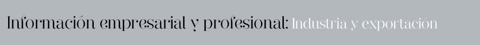 Información empresarial y profesional: Industria y exportación